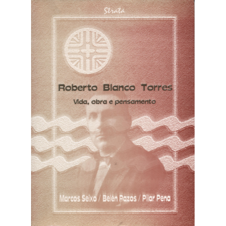 Roberto Blanco Torres. Vida, obra e pensamento